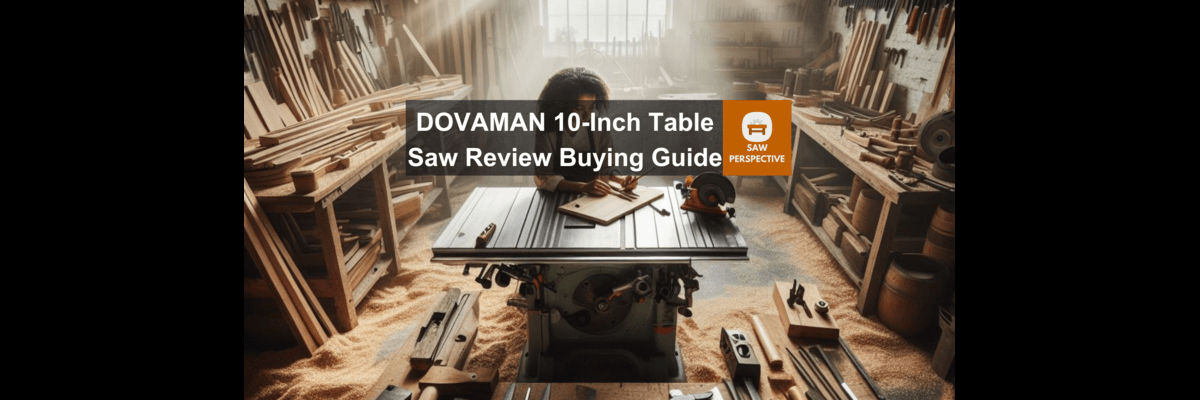 DOVAMAN 10-Inch Table Saw Review