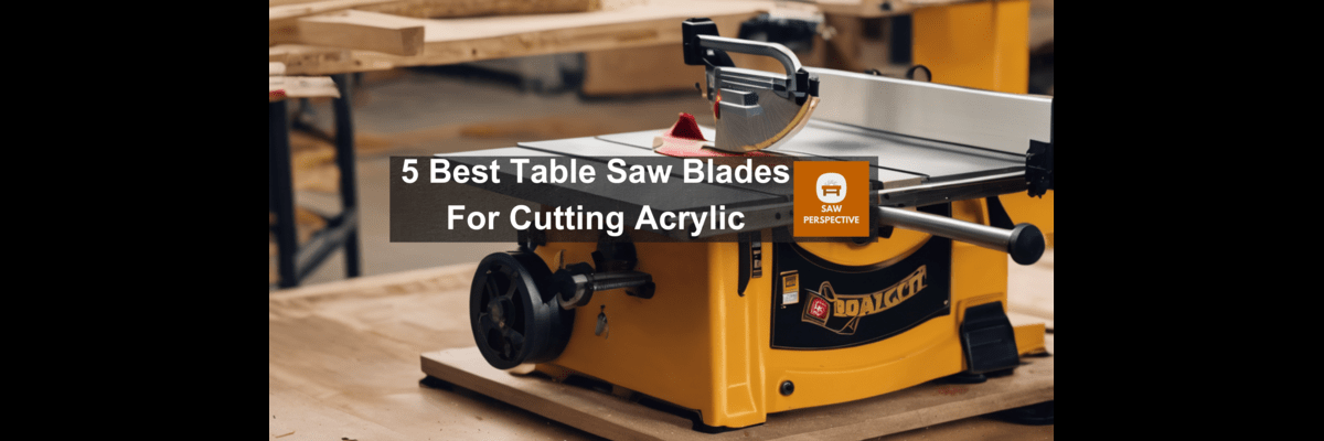 Table Saw Blades For Cutting Acrylic